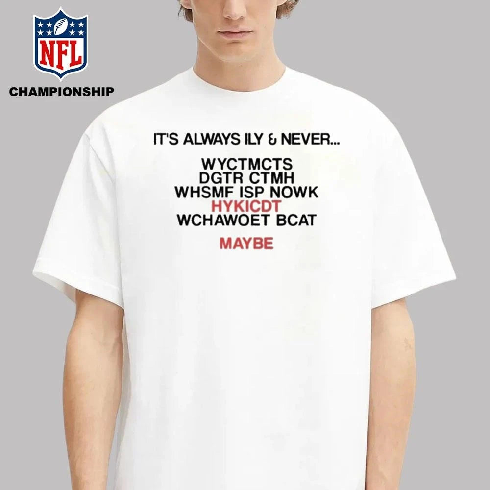 It’s Always Ily And Never WYCTMCTS Shirt