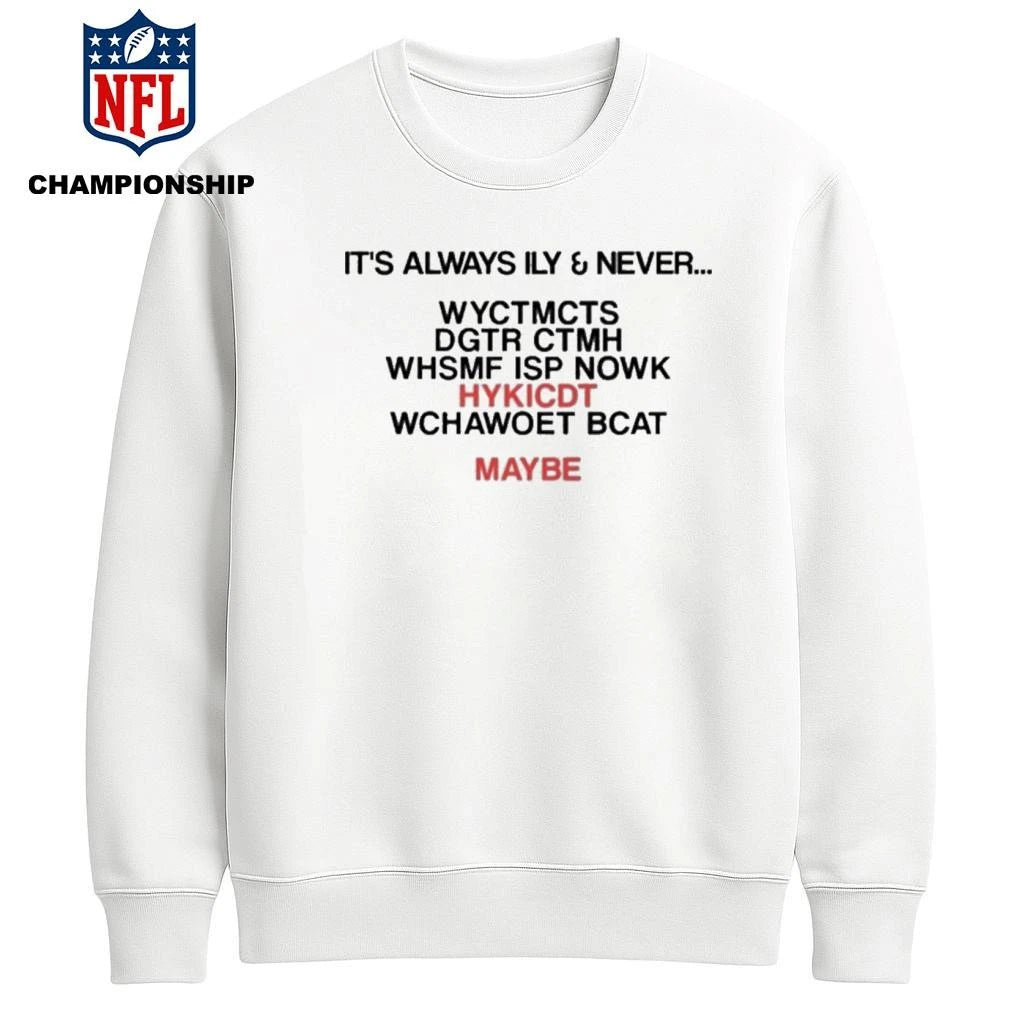 It’s Always Ily And Never WYCTMCTS Shirt
