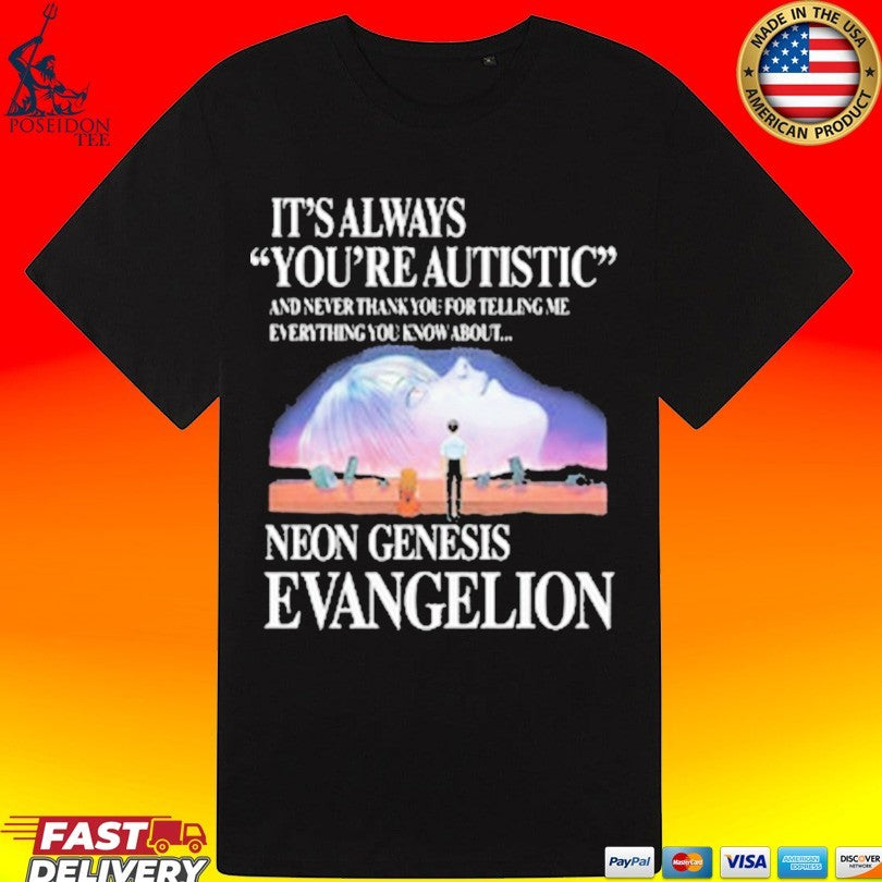 It’s Always You’re Autistic And Never Thank You For Telling Me Everything You Know About The Anime T-shirt