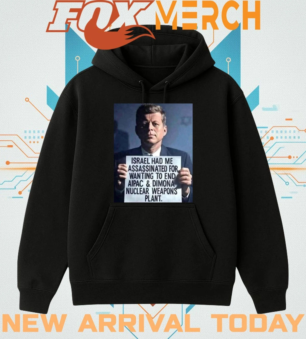 John F. Kennedy Israel had Me assassinated for wanting to end aipac t-shirt
