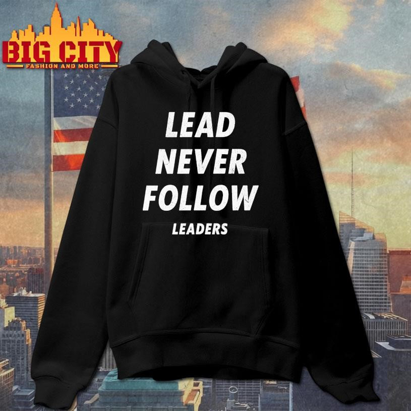 lead never follow leaders funny shirt
