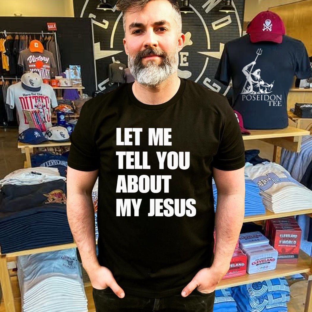Let Me Tell You About My Jesus Inspirational Christian T-shirt