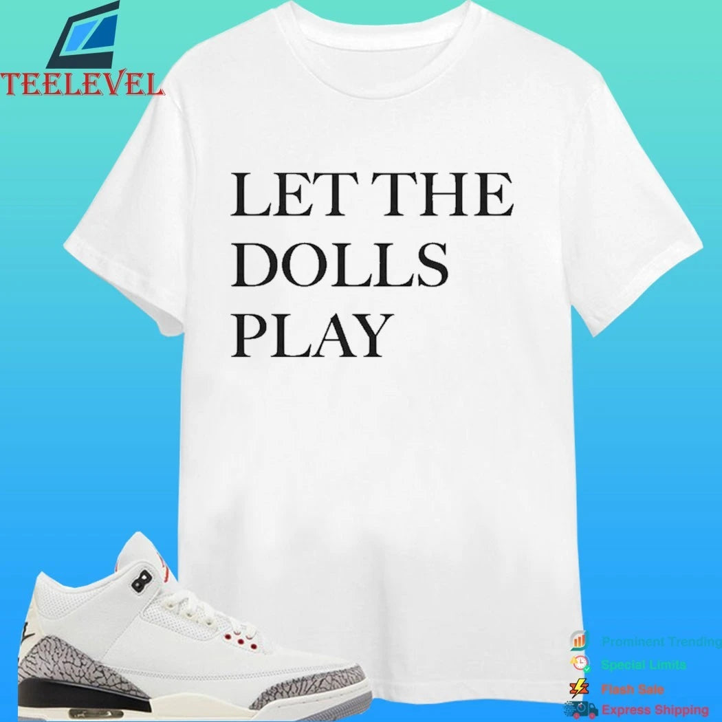 Let The Dolls Play Shirt