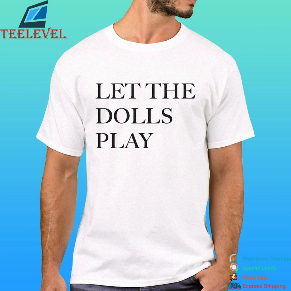 Let The Dolls Play Shirt