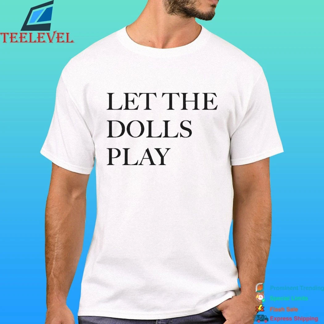 Let The Dolls Play Shirt