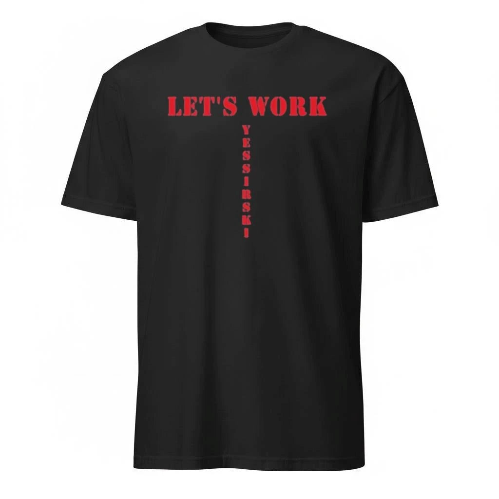 Let’s work yessirski Shirt