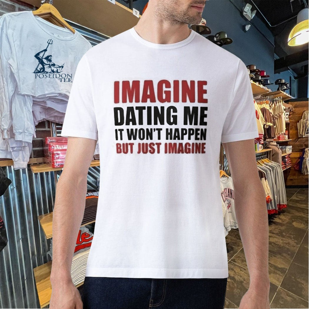 Lili Reinhart Imagine Dating Me It Won’t Happen But Just Imagine T-shirt
