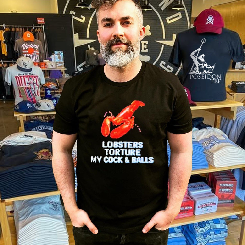 Lobsters Torture My Cock And Balls T-shirt