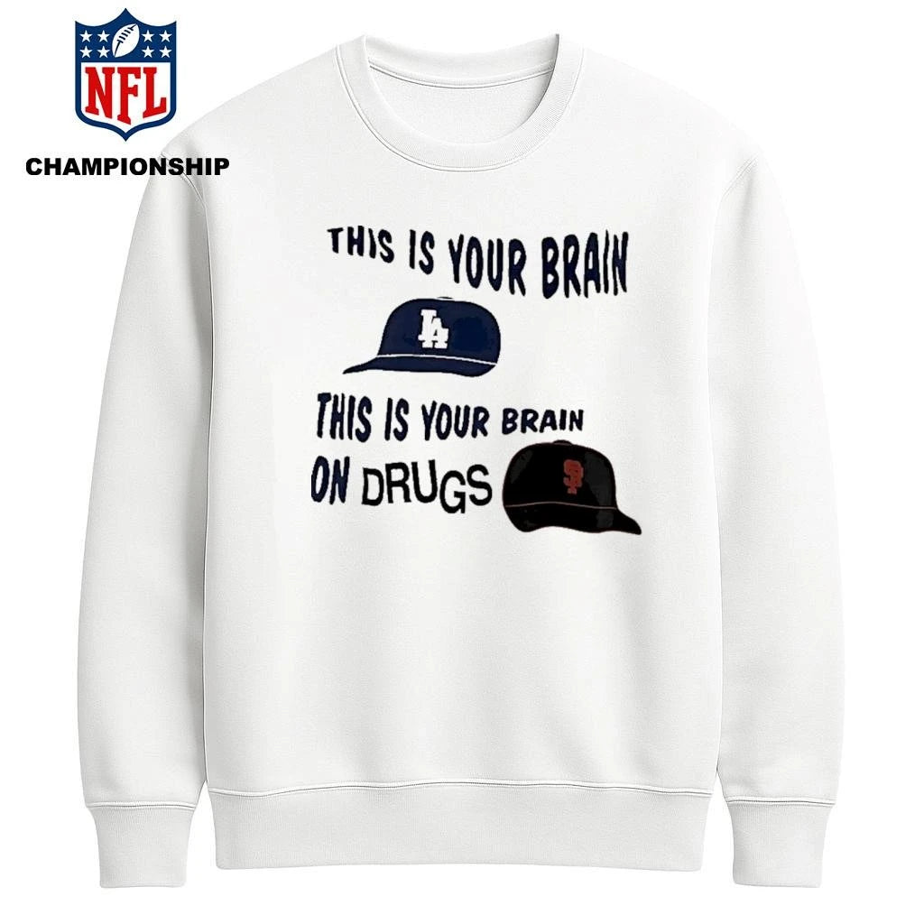 Los Angeles Dodgers And San Francisco Giants This Is Your Brain This Is Your Brain On Drugs Shirt