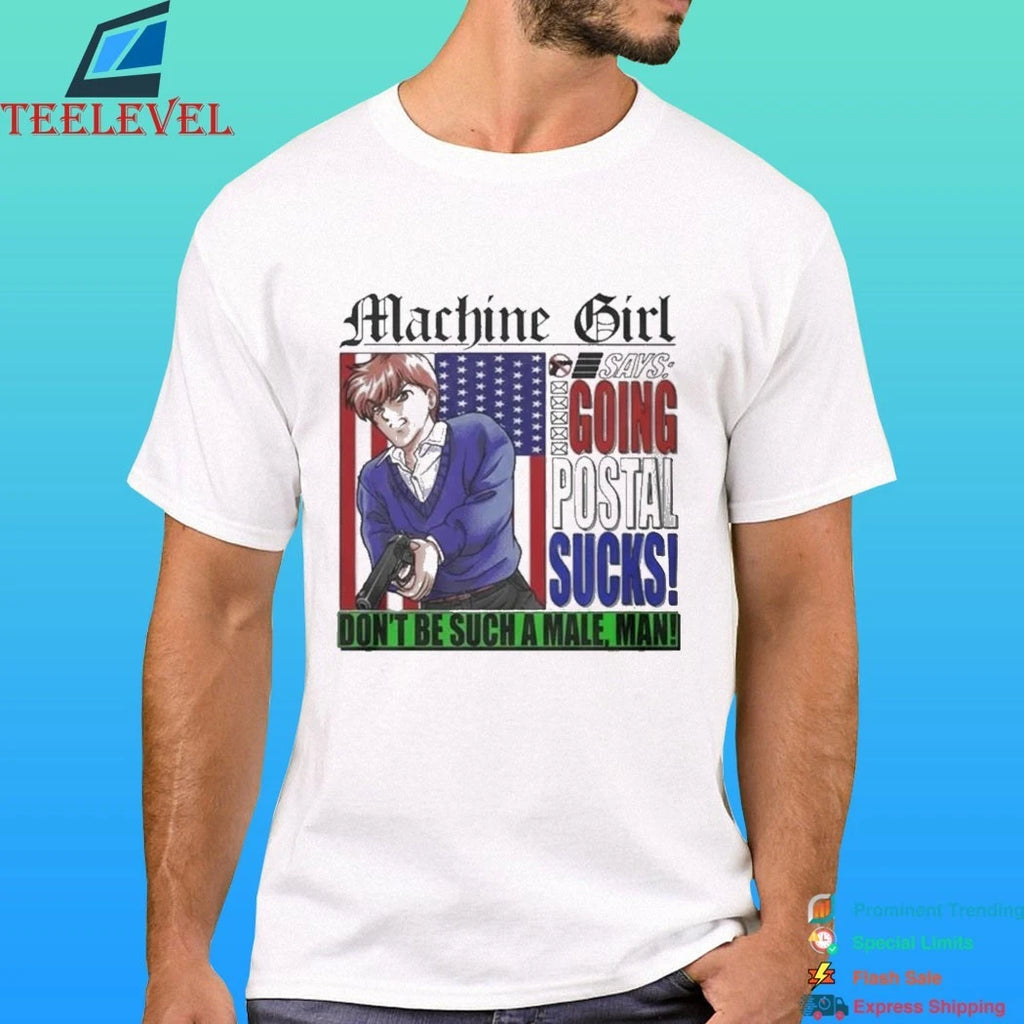 Machine Girl Says Going Postal Sucks Don’t Be Suck A Male Man Shirt