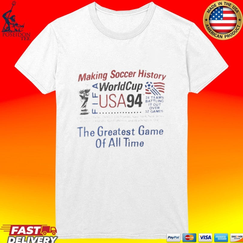 Making Soccer History Fifa World Cup Usa 94 The Greatest Game Of All Time T-shirt