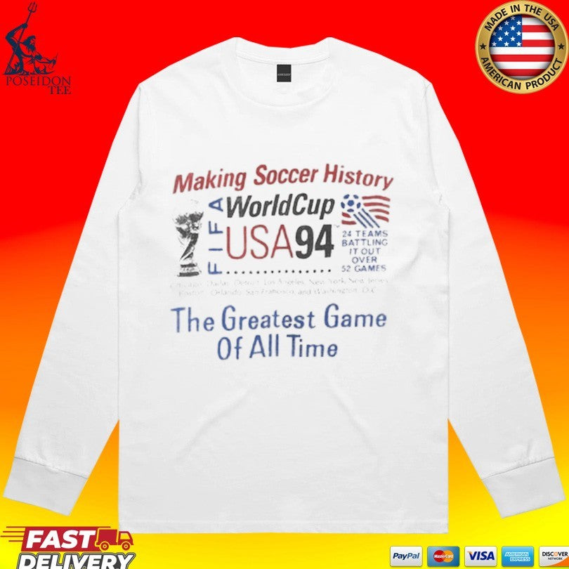 Making Soccer History Fifa World Cup Usa 94 The Greatest Game Of All Time T-shirt