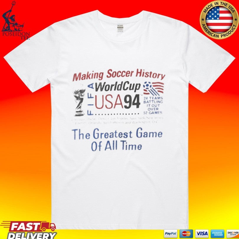 Making Soccer History Fifa World Cup Usa 94 The Greatest Game Of All Time T-shirt