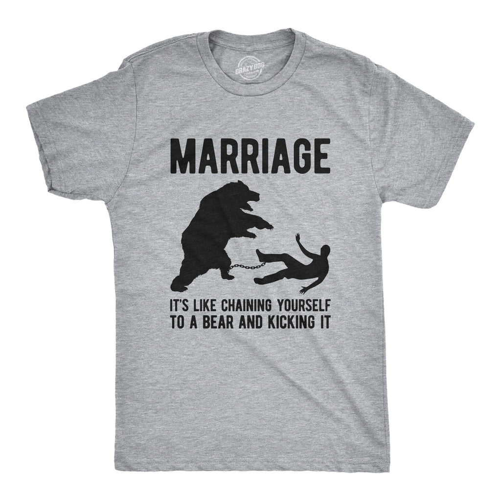 Marriage It's Like Chaining Yourself To A Bear And Kicking It Men's T Shirt