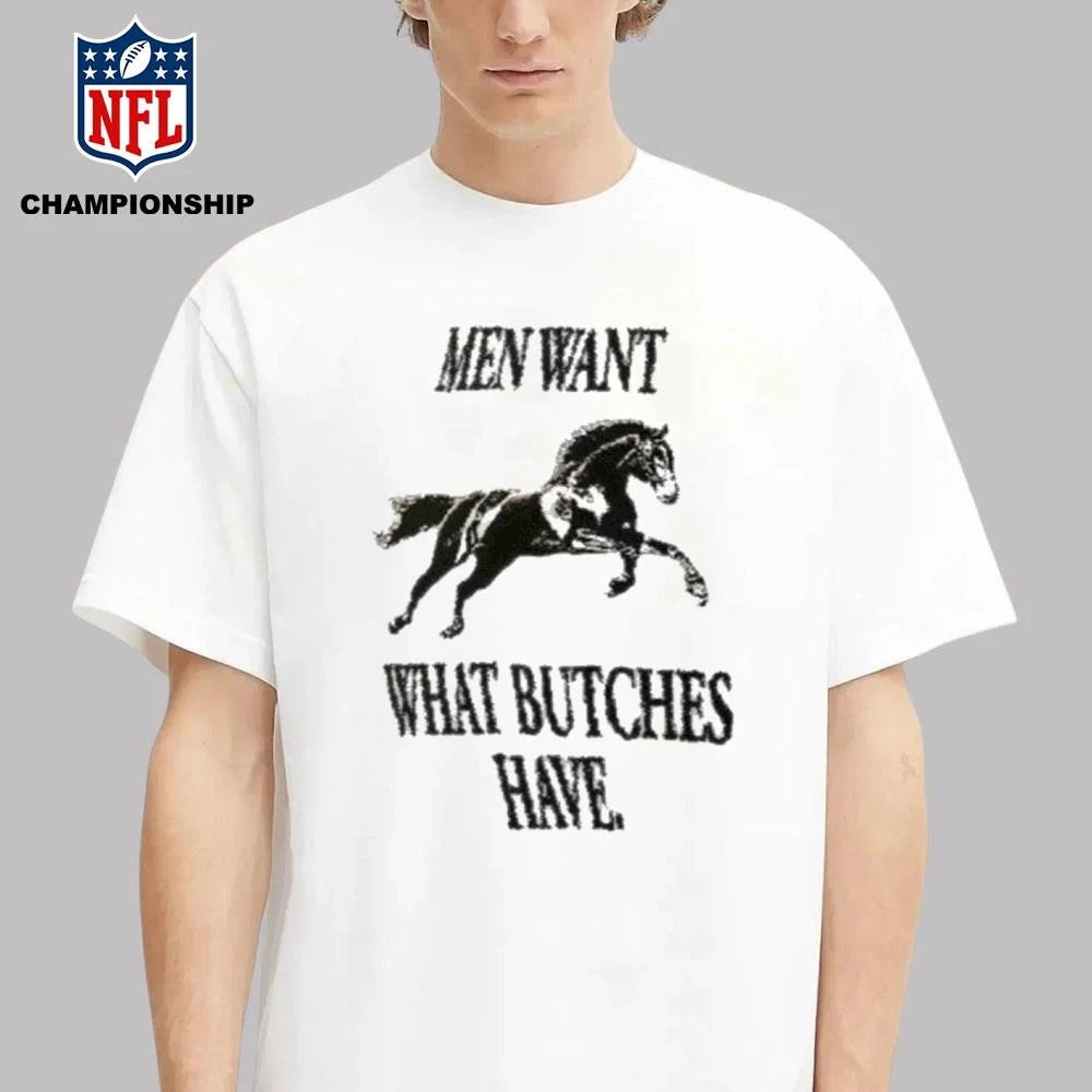 Men Want What Butches Have Shirt