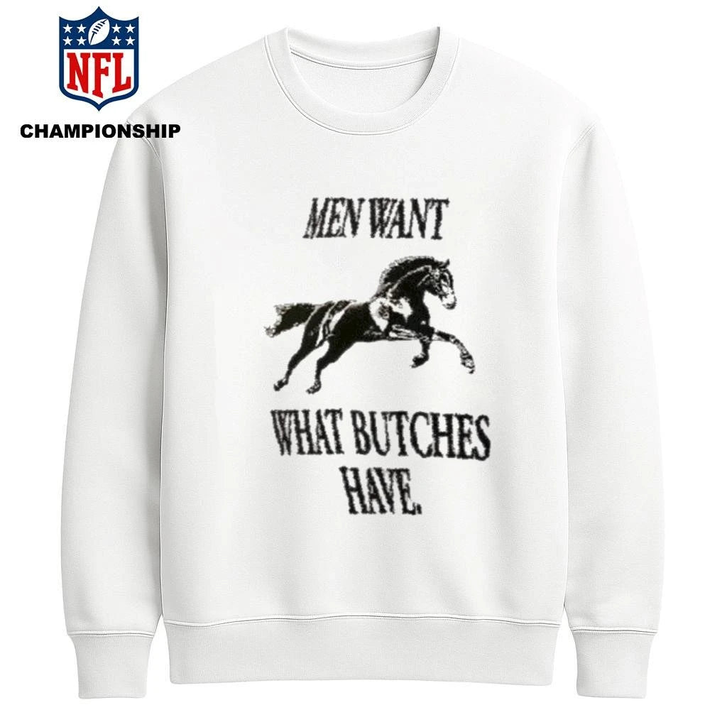 Men Want What Butches Have Shirt