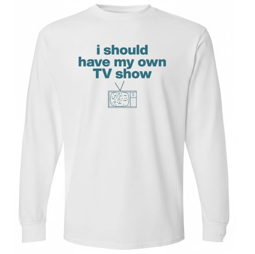 Miley Cyrus I Should Have My Own TV Show Shirt