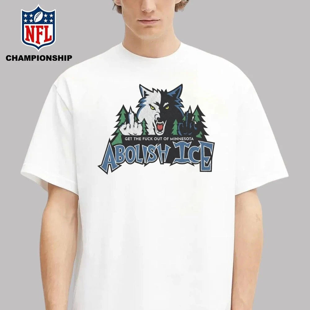 Minnesota Timberwolves Get The Fuck Out Of Minnesota Abolish ICE Shirt