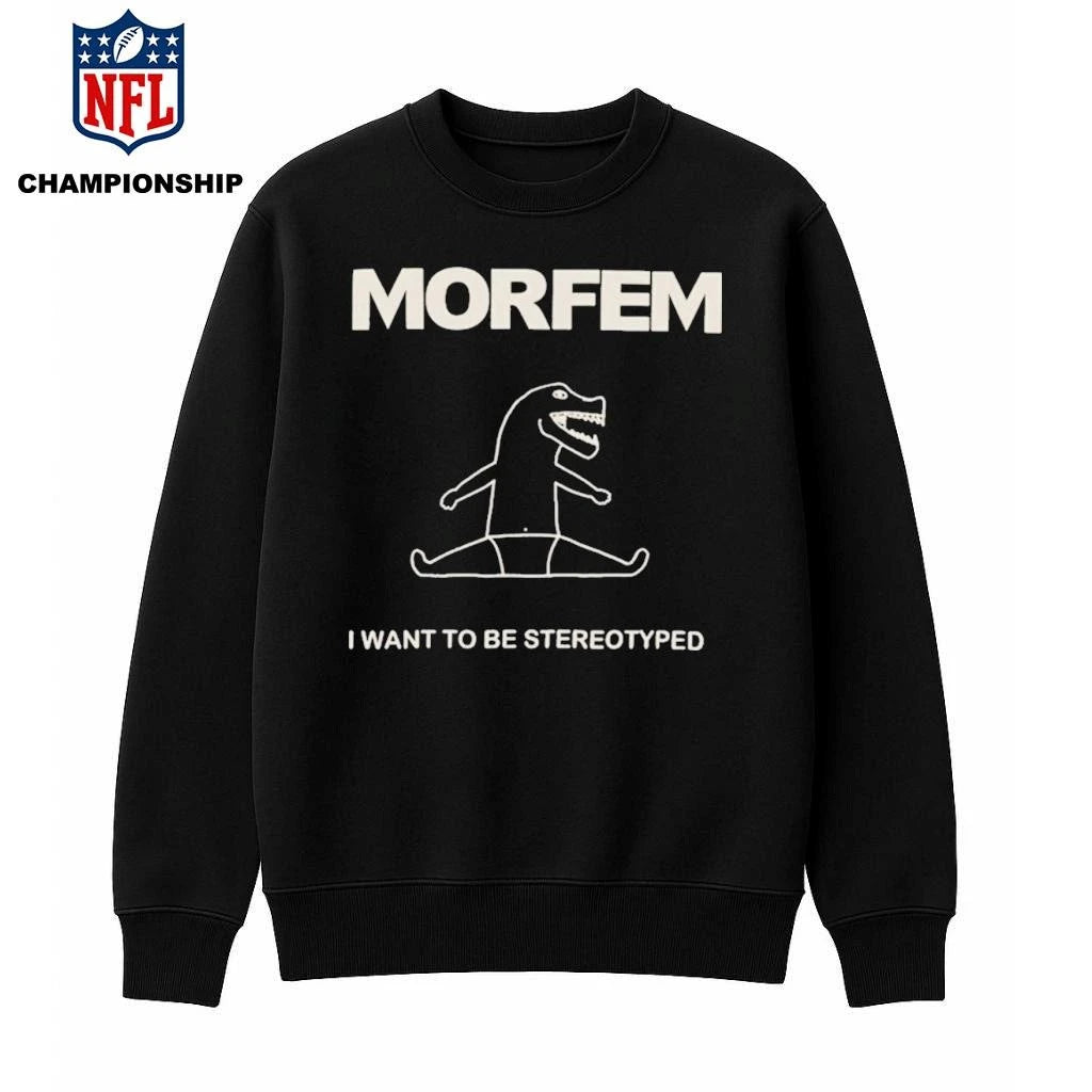 Morfem I Want To Be Stereotyped Shirt