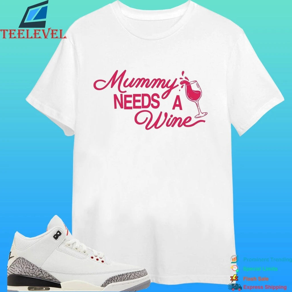 Mummy Needs A Wine Shirt