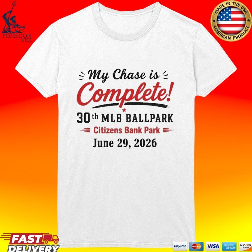 My Chase Is Complete 30th Mlb Ballpark Citizens Bank Park T-shirt