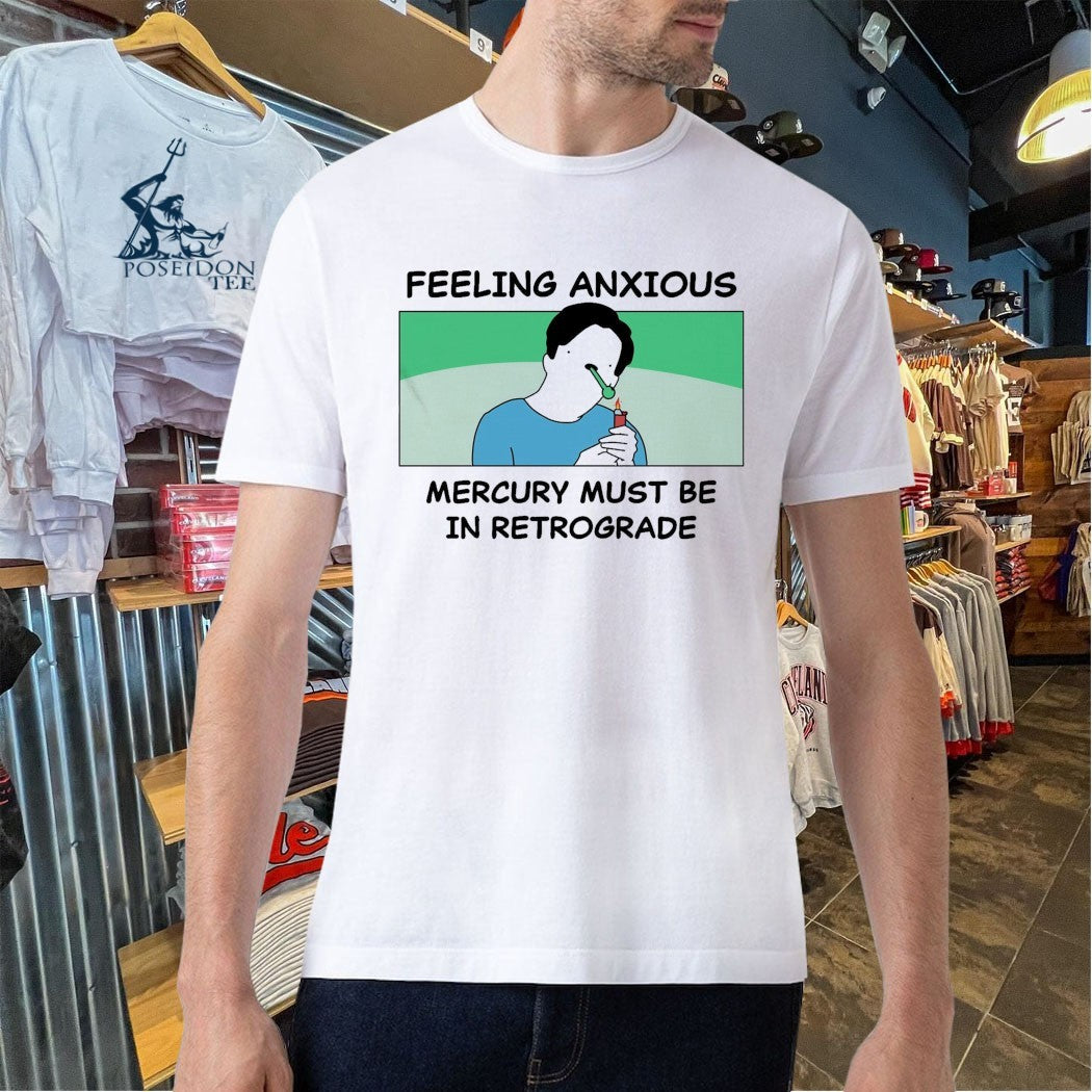 My Gums Are Bleeding Feeling Anxious Mercury Must Be In Retrograde T-shirt