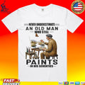 Never Underestimate An Old Man Who Still Paints In His Seventies T-shirt