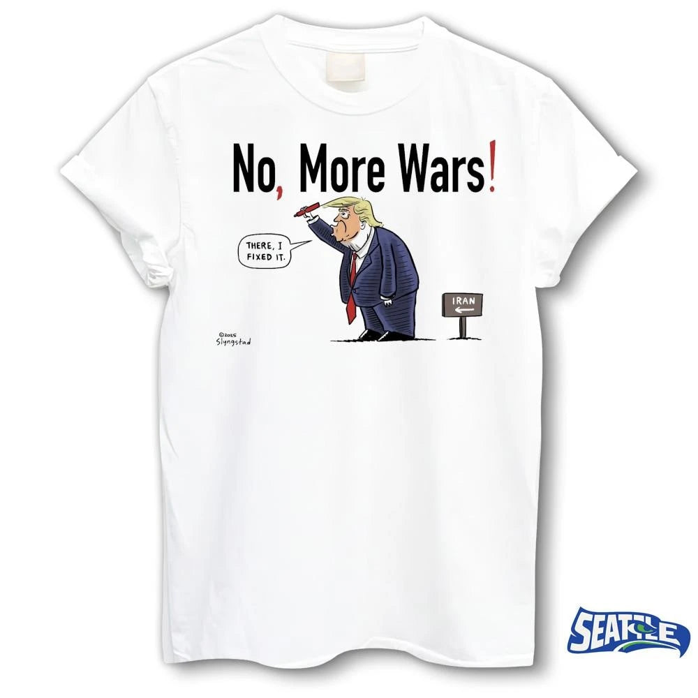No, More Wars Donald Trump Iran War Funny There I Fixed It shirt