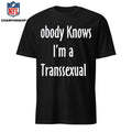 Nobody Knows I’m A Transsexual Shirt