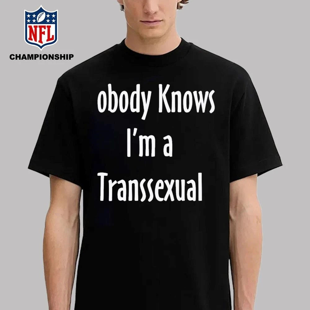 Nobody Knows I’m A Transsexual Shirt