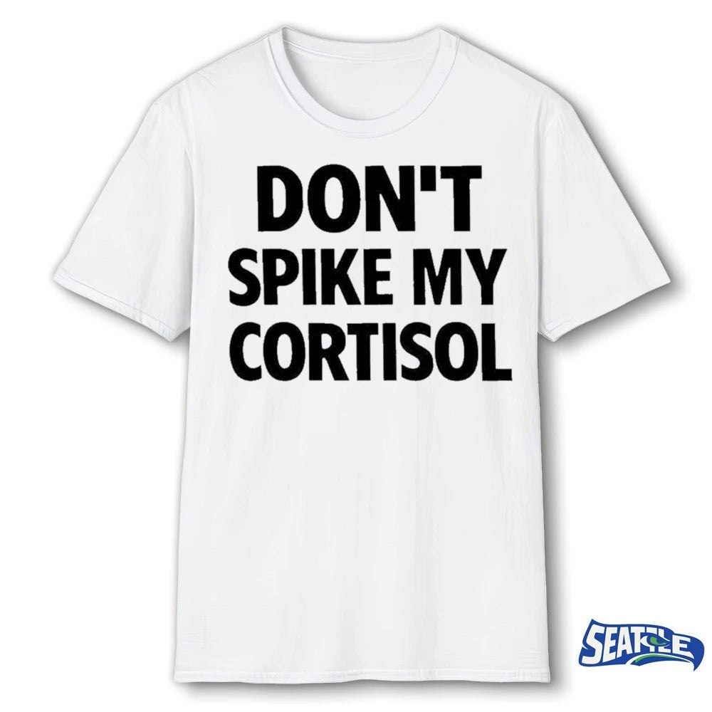 Official 2026 Don’t Spike My Cortisol Funny Stress Warning t-shirt