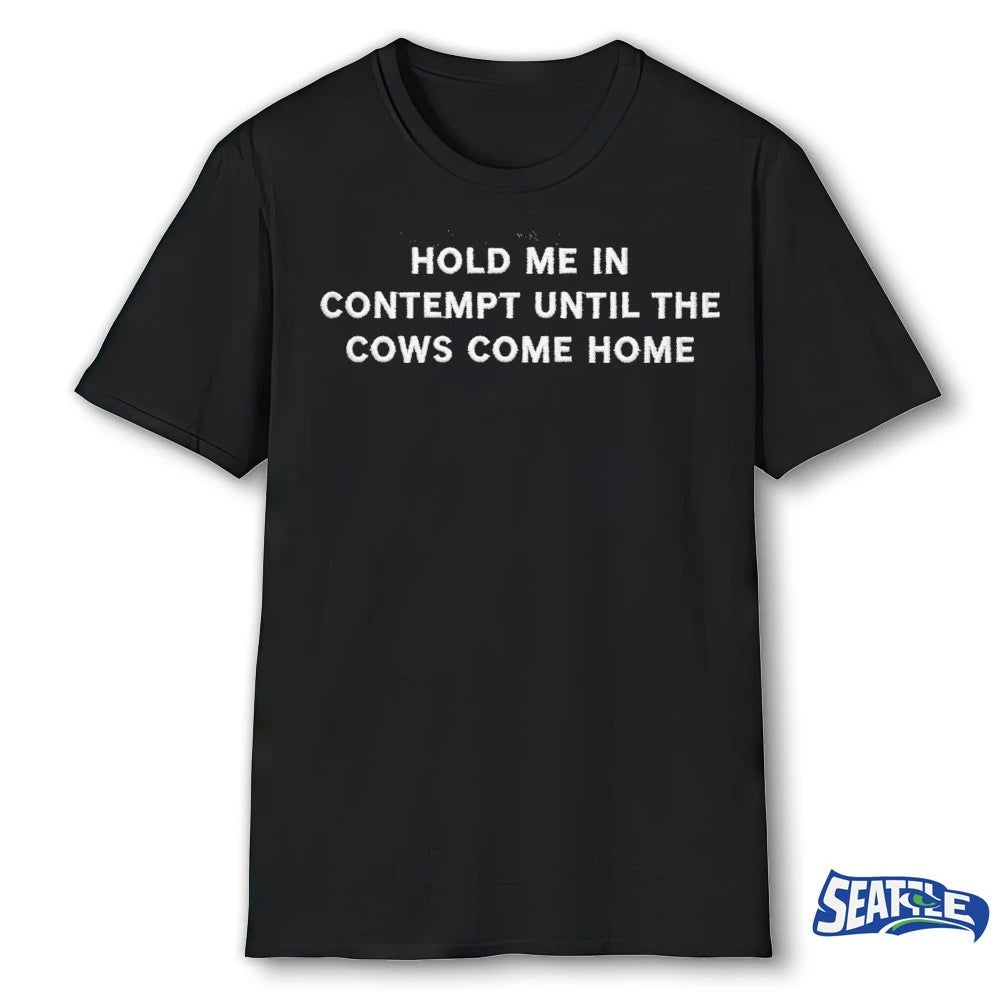 Official 2026 Hold Me In Contempt Until The Cows Come Home t-shirt
