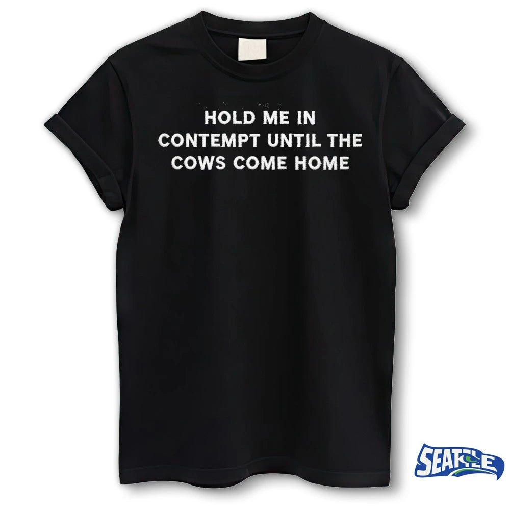 Official 2026 Hold Me In Contempt Until The Cows Come Home t-shirt