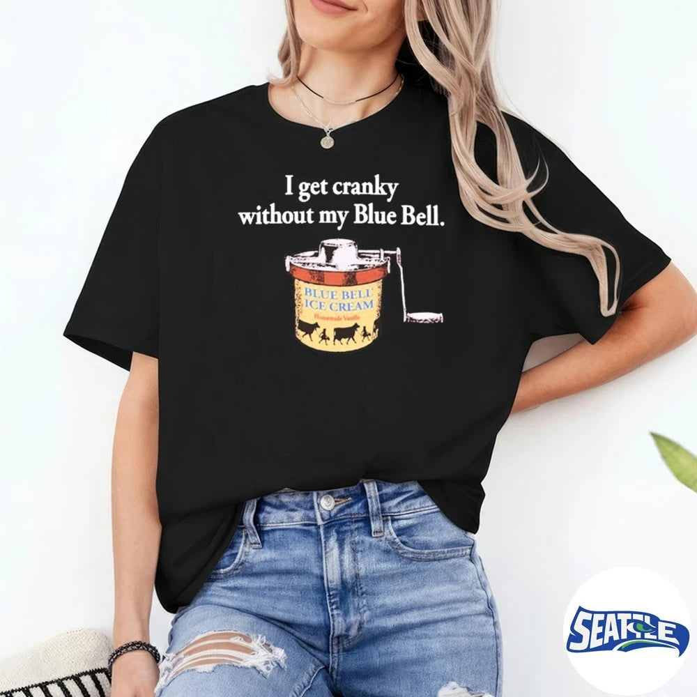 Official 2026 I Get Cranky Without My Blue Bell Ice Cream t-shirt