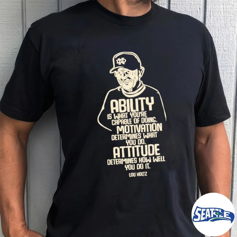 Official 2026 Lou Holtz Ability Is What You’re Capable Of Doing Motivation Determines What You Do Attitude Determines How Well You Do It t-shirt