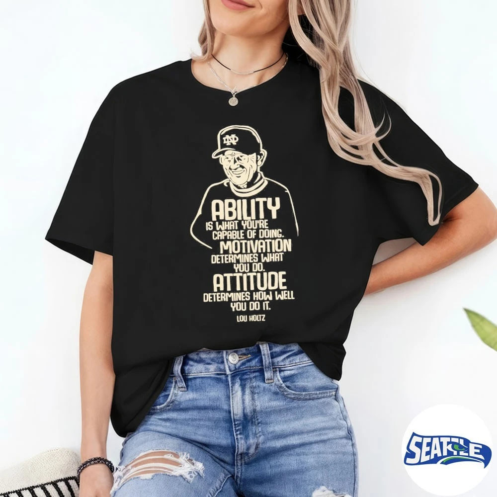 Official 2026 Lou Holtz Ability Is What You’re Capable Of Doing Motivation Determines What You Do Attitude Determines How Well You Do It t-shirt