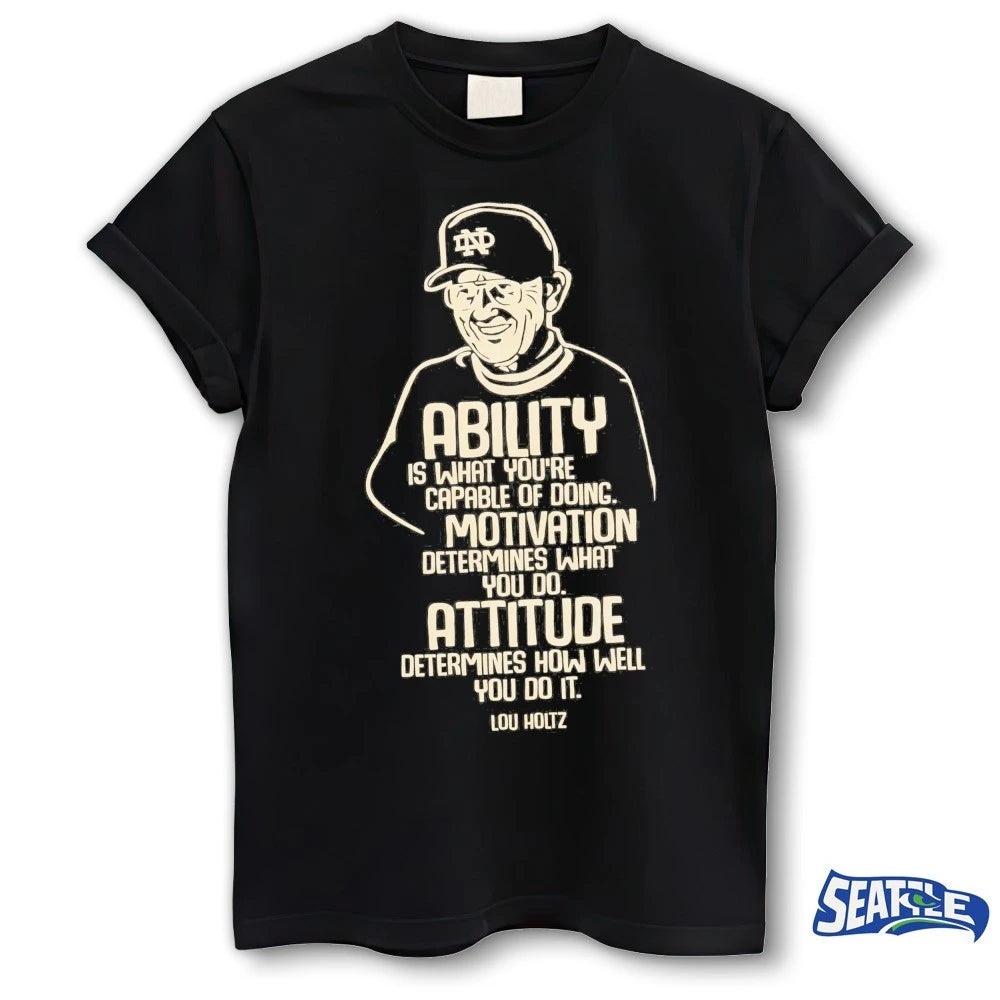 Official 2026 Lou Holtz Ability Is What You’re Capable Of Doing Motivation Determines What You Do Attitude Determines How Well You Do It t-shirt