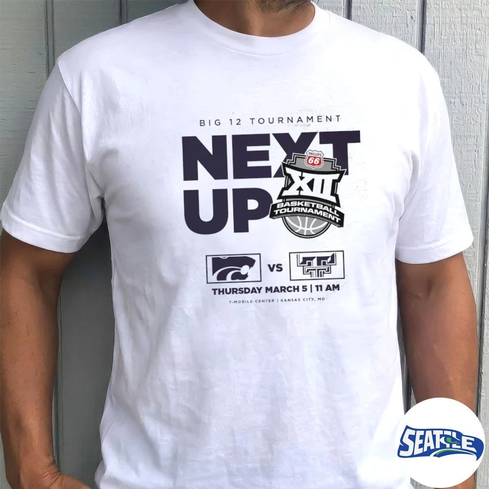 Official Big 12 Tournament Next Up Kansas State Vs Texas Tech March 5 2026 t-shirt