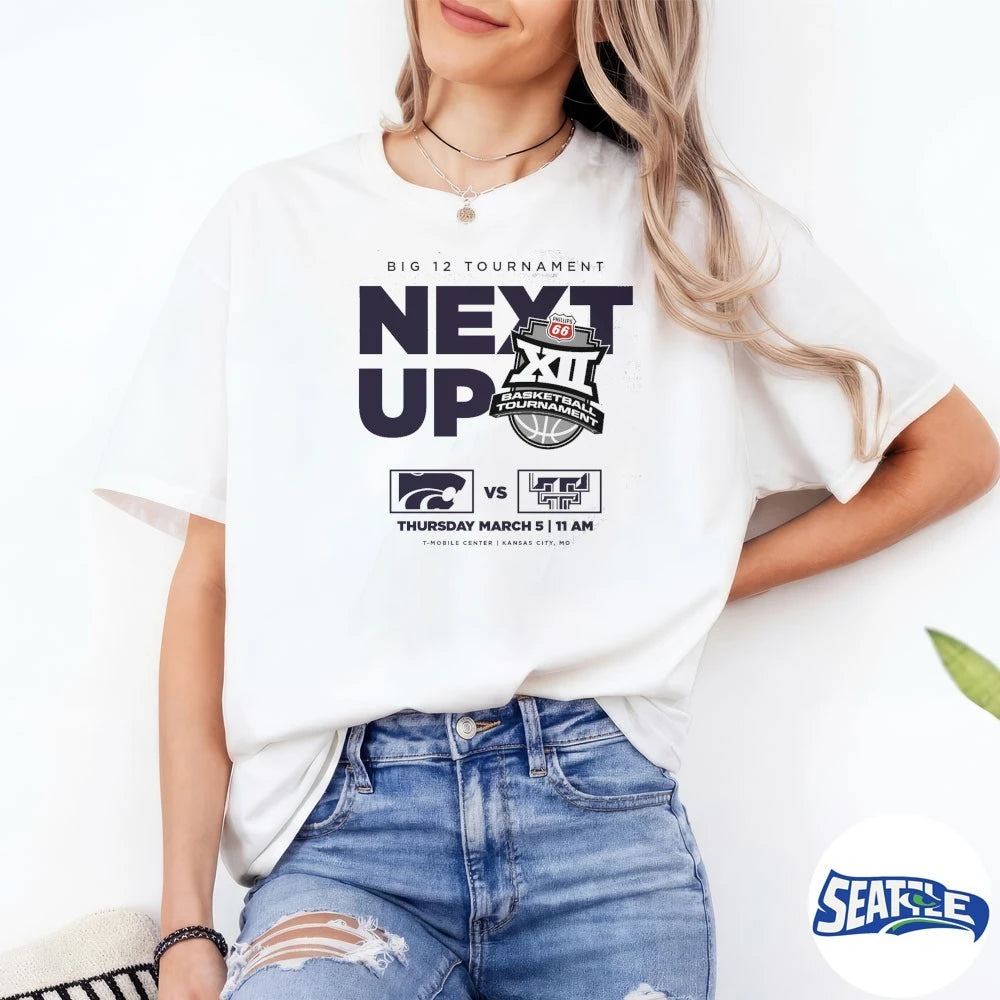 Official Big 12 Tournament Next Up Kansas State Vs Texas Tech March 5 2026 t-shirt