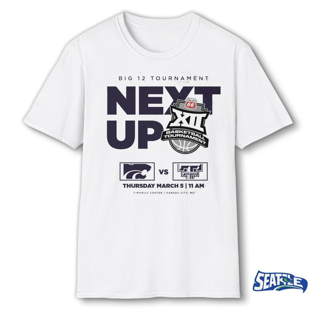Official Big 12 Tournament Next Up Kansas State Vs Texas Tech March 5 2026 t-shirt