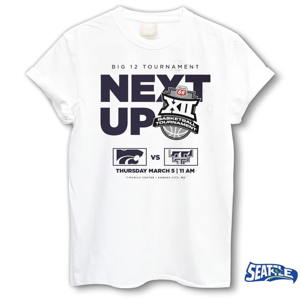 Official Big 12 Tournament Next Up Kansas State Vs Texas Tech March 5 2026 t-shirt
