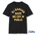 Official Bj Barham Made Me Cry In Public t-shirt