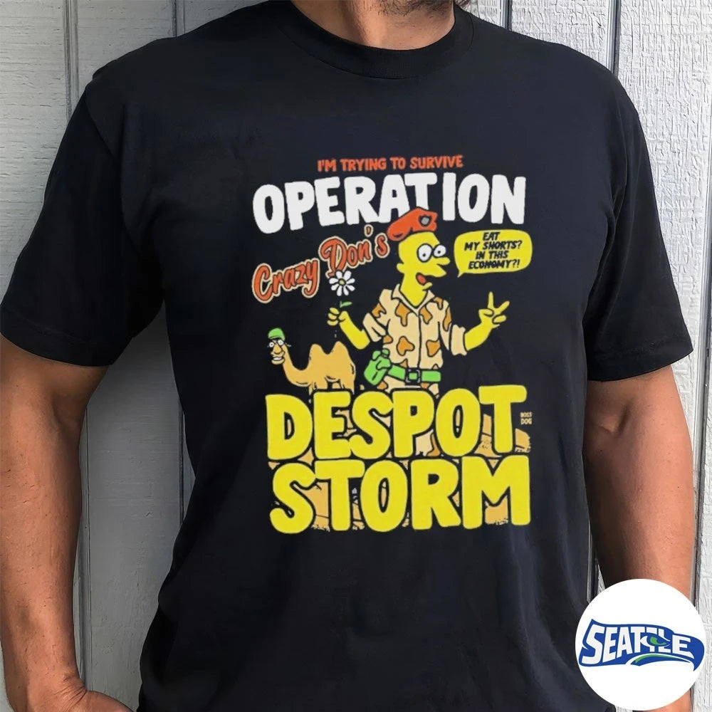 Official Despot Storm I’m Trying To Survive Operation Crazy Don’s Eat My Shorts In This Economy 2026 t-shirt