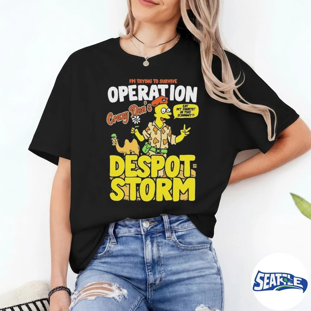 Official Despot Storm I’m Trying To Survive Operation Crazy Don’s Eat My Shorts In This Economy 2026 t-shirt