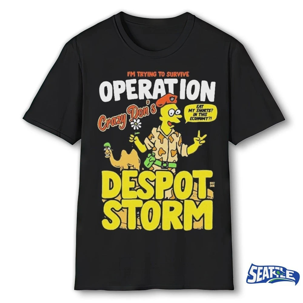 Official Despot Storm I’m Trying To Survive Operation Crazy Don’s Eat My Shorts In This Economy 2026 t-shirt