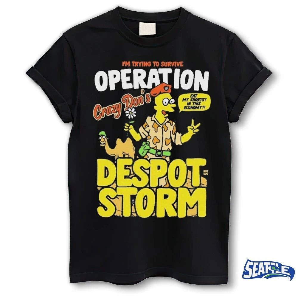 Official Despot Storm I’m Trying To Survive Operation Crazy Don’s Eat My Shorts In This Economy 2026 t-shirt