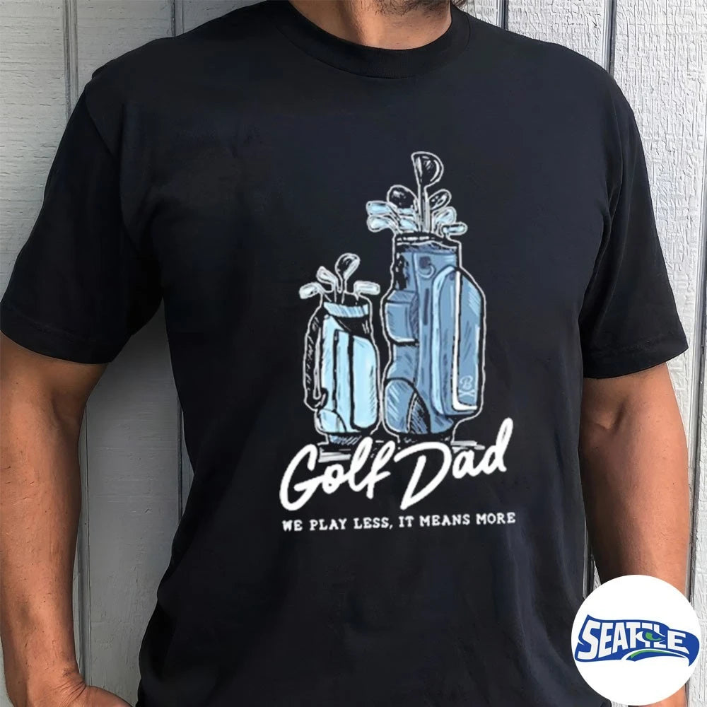 Official Golf Dad Bags We Play Less It Means More 2026 t-shirt