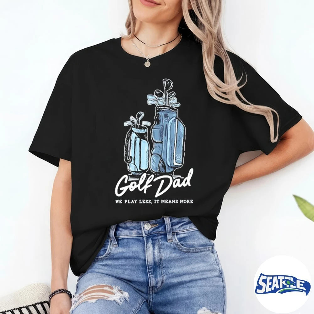Official Golf Dad Bags We Play Less It Means More 2026 t-shirt