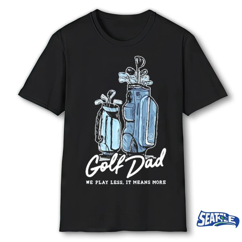 Official Golf Dad Bags We Play Less It Means More 2026 t-shirt