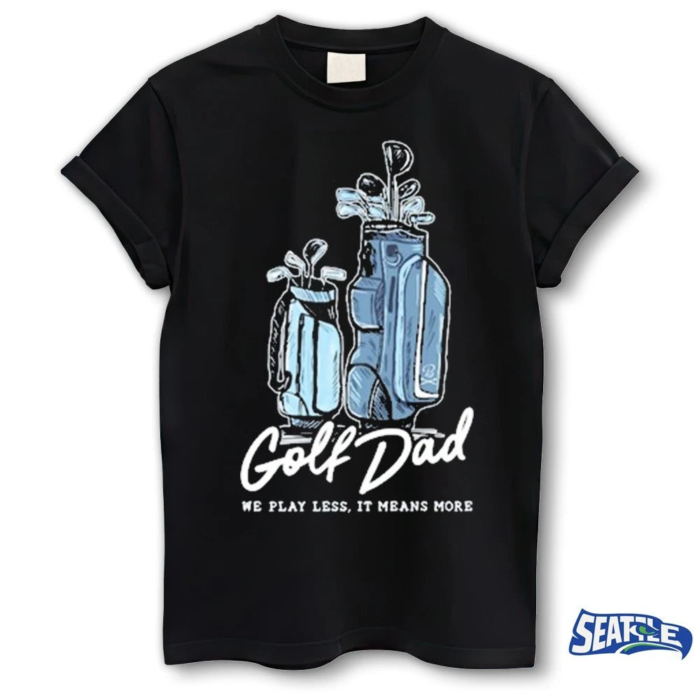 Official Golf Dad Bags We Play Less It Means More 2026 t-shirt